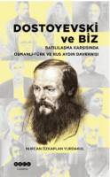 Dostoyevski Ve Biz ;Batılılaşma Karşısında  Osmanlı -Türk Ve Rus Aydın Davranışı