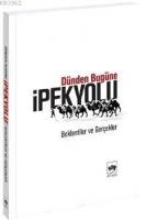 Dünden Bugüne İpek Yolu; Beklentiler ve Gerçekler