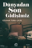 Dünyadan Son Gidişimiz