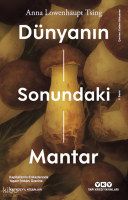 Dünyanın Sonundaki Mantar;Kapitalizmin Enkazlarında Yaşam İmkânı Üzerine