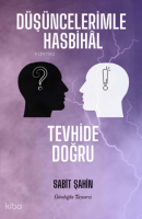 Düşüncelerimle Hasbihal ;Tevhide Doğru