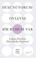 Düşünüyorum! Öyleyse Bir Ruhum Var;Çağdaş Felsefede Zihin-Beden Düalizmi