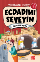 Ecdadımı Seveyim - 1 ;Yardımlaşma