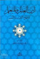 Edebü'l Alim Ve'l Müteallim; Menhecü't Talim ve't Teallüm(Hoca- Talebe İlişkilerinde Metod ve Usul)