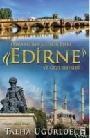Edirne Ve Gezi Rehberi; Osmanlı'nın Ustalık Eseri
