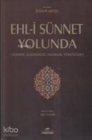 Ehl-i Sünnet Yolunda; Alimler,Düşünürler, Yazarlar, Yöneticiler