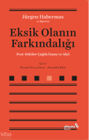 Eksik Olanın Farkındalığı;Post-Seküler Çağda İnanç ve Akıl