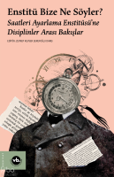 Enstitü Bize Ne Söyler?;Saatleri Ayarlama Enstitüsü’ne Disiplinler Arası Bakışlar