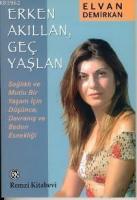 Erken Akıllan, Geç Yaşlan; Sağlıklı ve Mutlu Bir Yaşam İçin Düşünce, Davranış ve Beden Esnekliği