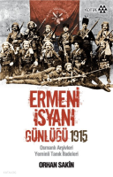 Ermeni İsyanı Günlüğü 1915; Osmanlı Arşivleri Yeminli Tanık İfadeleri