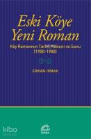 Eski Köye Yeni Roman; Köy Romanının Tarihi, Kökeni ve Sonu (1950-1980)