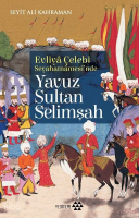 Evliya Çelebi Seyahatnamesi'nde Yavuz Sultan Selimşah