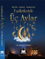 Faziletleriyle Üç Aylar; Receb - Şaban - Ramazan
