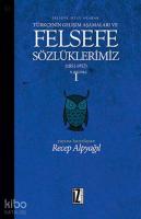 Felsefe Sözlüklerimiz - I (1851-1952); Felsefe Dili Olarak Türkçenin Gelişim Aşamaları