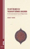Felsefî Bilmek ile Tasavvufî Görmek Arasında;İbn Sînâ Epistemolojisinde Tasavvufî Bilginin İmkânı