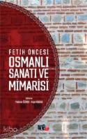 Fetih Öncesi Osmanlı Sanatı ve Mimarisi