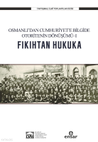 Fıkıhtan Hukuka: Osmanlı’dan Cumhuriyet’e Bilgide Otoritenin Dönüşümü I