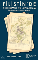 Filistin’de Yerleşimci Kolonyalizm - İsrail
Modeli Üzerine Yazılar