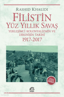 Filistin: Yüz Yıllık Savaş;Yerleşimci Kolonyalizmin ve Direnişin Tarihi (1917-2017)
