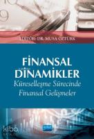 Finansal Dinamikler Küreselleşme Sürecinde Finansal Gelişmeler ve Etkileri