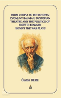 From Utopia to Retrotopia: Zygmunt Bauman, Dystopian Theatre and the Politics of Hope in Edward Bond’s the War Plays