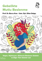 Gebelikte Mutlu Beslenme;Vegan, Vejetaryen, Glütensiz Beslenen Gebeler ve Diğer Tüm Gebeler için