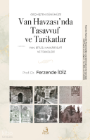 Geçmişten Günümüze Van Havzası’nda Tasavvuf ve Tarikatlar;Van, Bitlis, Hakkâri Sufi ve Tekkeleri