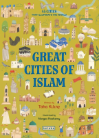 Great Cities of Islam (Ciltli);45 Cities That Illuminate the World