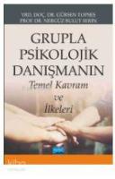Grupla Psikolojik Danışmanın Temel Kavram ve İlkeleri