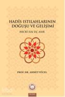 Hadis Istılahlarının Doğuşu ve Gelişimi; Hicri İlk Üç Asır