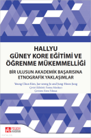 Hallyu Güney Kore Eğitimi ve Öğrenme Mükemmelliği;Bir Ulusun Akademik Başarısına Etnografik Yaklaşımlar