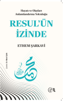 Hayatı ve Olayları Anlamlandırma Yolculuğu:
Resul'ün İzinde