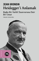 Heidegger’i Anlamak;Başka Bir Varlık Tasavvuruna Dair Bir Umut