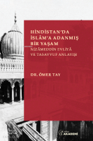 Hindistan’da İslâm’a Adanmış Bir Yaşam: Nizameddin Evliya ve Tasavvuf Anlayışı