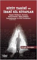 Hitit Tarihî ve İdarî Kil Kitaplar; (Yaşam Hikâyesi, Ferman, Vasiyetname, Bağış Belgesi, Talimatname ve Kral İcraatları)