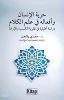 Hürriyyetü’l İnsan ve Efâlühû Fî İlmil Kelâm Dirâse Tahlîliyye Fî Nazariyyetil Kesb Ve’l İrade