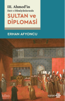 III. Ahmed’in Hatt-ı Hümâyûnlarında Sultan Ve Diplomasi