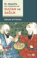 III. Ahmed’in Hatt-ı Hümâyûnlarında Sultan Ve Sağlık