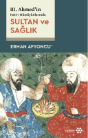 III. Ahmed’in Hatt-ı Hümâyûnlarında Sultan Ve Sağlık