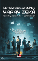 İletişim Ekosisteminde Yapay Zeka;Teorik Değerlendirmeler ve Saha Pratikleri