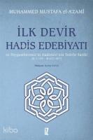 İlk Devir Hadis Edebiyatı ve Peygamberimiz'in Hadisleri'nin Tedvin Tarihi (H. 1-150 - M. 622-657)