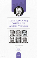 İlme Adanmış Ömürler;Anılara Yolculuk