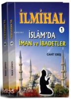 İlmihal - 1 : İslam'da İman ve İbadetler - İlmihal - 2: İslam'da Toplum ve Ahlak
