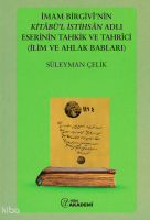 İmam Birgivi'nin Kitabül İstihsal Adlı Eserinin Tahkik ve Tahrici (İlim ve Ahlak Babları)