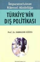 İmparatorluk'tan Küresel Aktörlüğe Türkiye'nin Dış Politikası