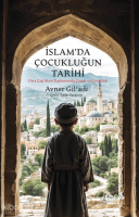 İslam’da Çocukluğun Tarihi;Orta Çağ İslam Toplumunda Çocuk ve Çocukluk