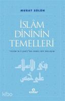 İslam Dininin Temelleri; İslam'ın 5 Şartına Farklı Bir Yaklaşım