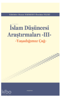 İslam Düşüncesi Araştırmaları -III-;Yaşadığımız Çağ