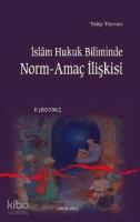 İslam Hukuk Biliminde Norm-amaç İlişkisi