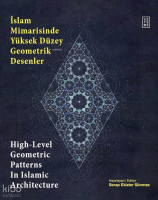 İslam Mimarisinde Yüksek Düzey Geometrik Desenler - High-Level Geometric Patterns In Islamic Architecture (Ciltli)
